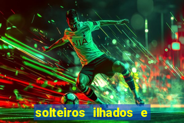 solteiros ilhados e desesperados 2 temporada